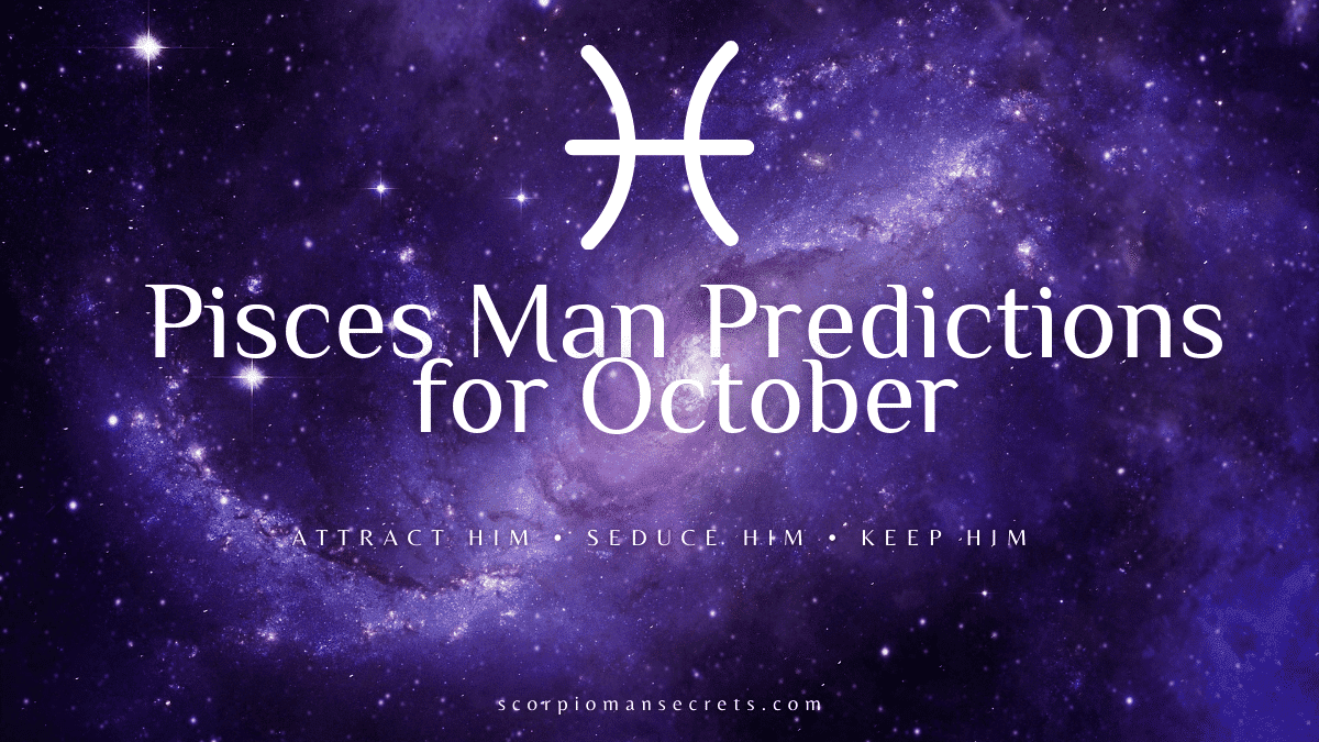 pisces-man-predictions-for-october-2022