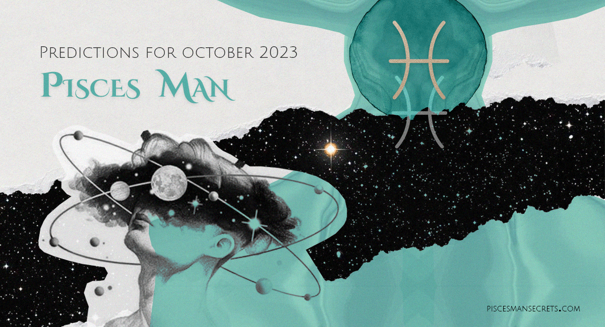 Pisces Man Predictions for October 2023 