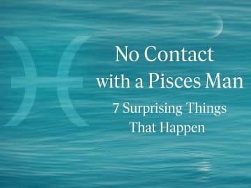 No Contact with a Pisces Man: 7 Surprising Things That Happen